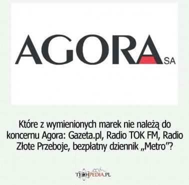 Które z wymienionych marek nie należą do firmy Agora: Gazeta.pl, Radio TOK FM, Radio Złote Przeboje, bezpłatny dziennik „Metro”?