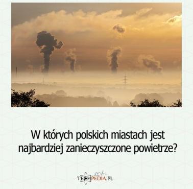 W których polskich miastach jest najbardziej zanieczyszczone powietrze?