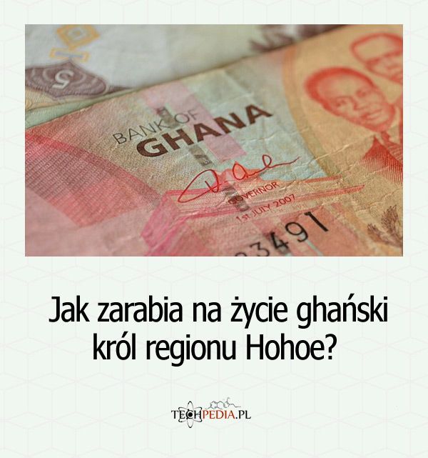 Jak zarabia na życie ghański król regionu Hohoe?